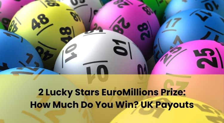 2 Lucky Stars EuroMillions Prize: How Much Do You Win? UK Payouts