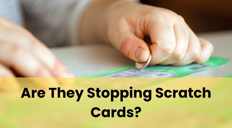 Are They Stopping Scratch Cards?