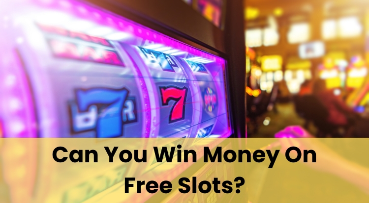 Can You Win Money On Free Slots?