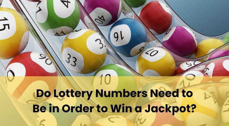 Do Lottery Numbers Need to Be in Order to Win a Jackpot?