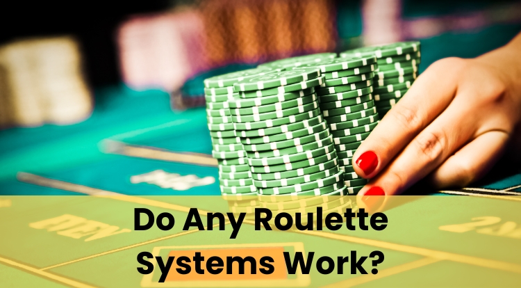 Do Any Roulette Systems Work?