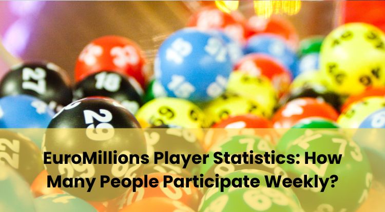 EuroMillions Player Statistics: How Many People Participate Weekly?