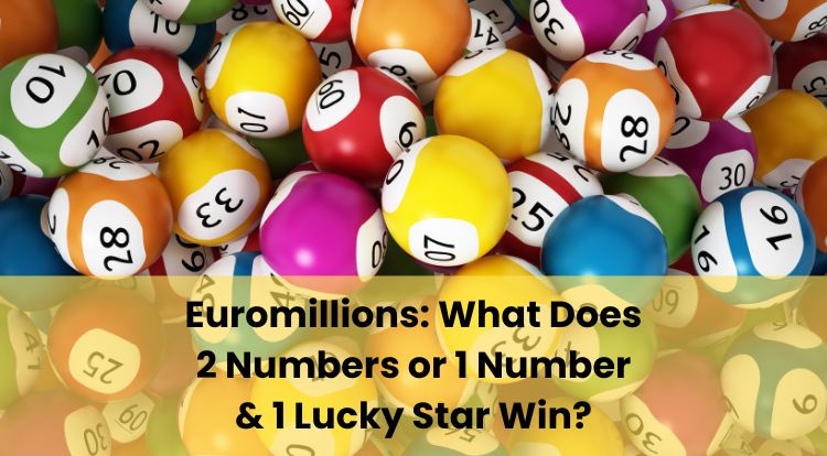 Euromillions: What Does 2 Numbers or 1 Number & 1 Lucky Star Win?