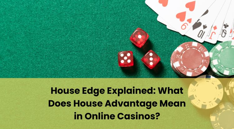 House Edge Explained: What Does House Advantage Mean in Online Casinos?