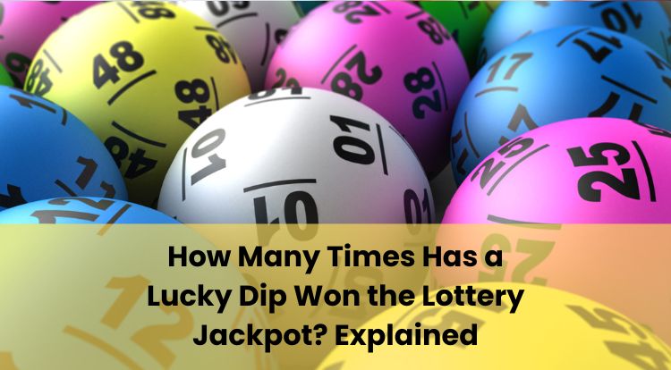 How Many Times Has a Lucky Dip Won the Lottery Jackpot? Explained