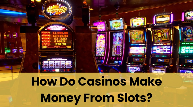 How Do Casinos Make Money From Slots?