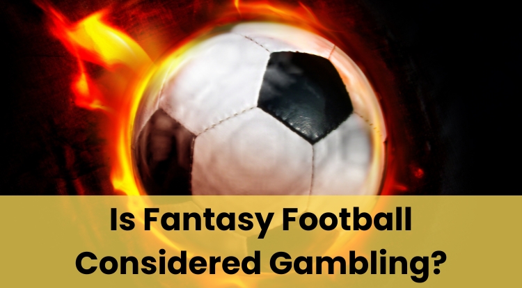 Is Fantasy Football Considered Gambling?