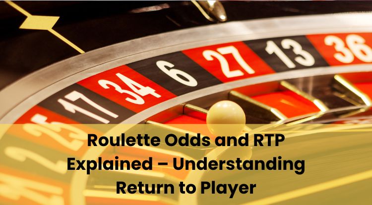 Roulette Odds and RTP Explained – Understanding Return to Player