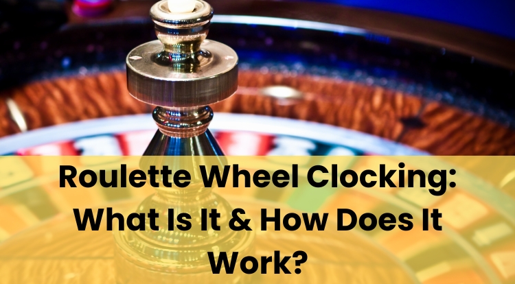 Roulette Wheel Clocking: What Is It & How Does It Work?