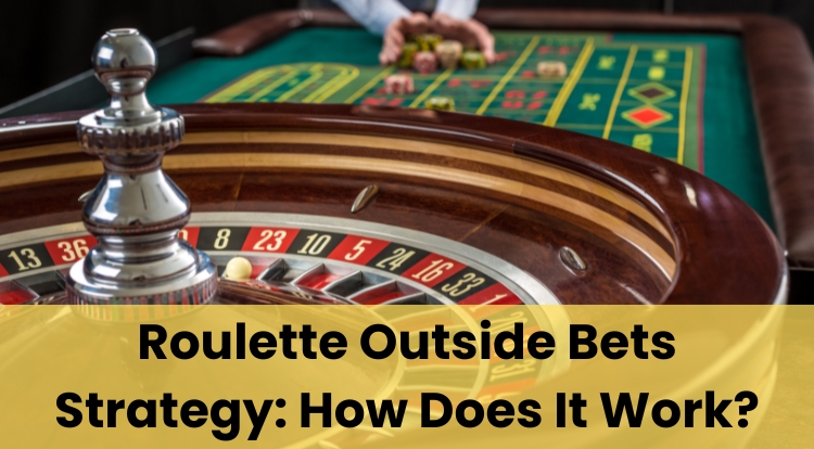 Roulette Outside Bets Strategy: How Does It Work?