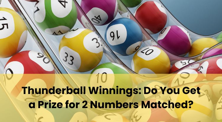 Thunderball Winnings: Do You Get a Prize for 2 Numbers Matched?