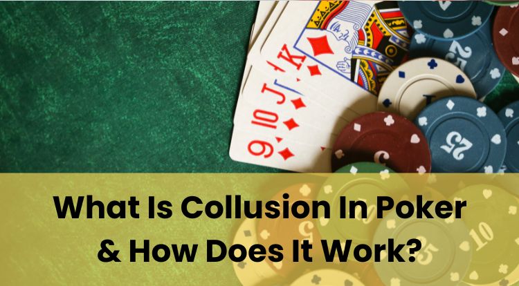 What Is Collusion In Poker & How Does It Work?