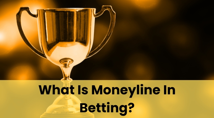 What Is Moneyline In Betting?