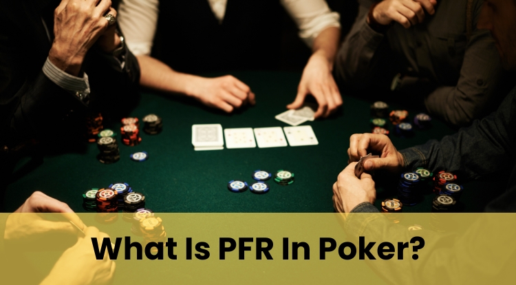 What Is PFR In Poker?