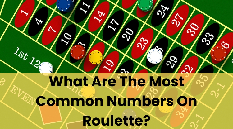 What Are The Most Common Numbers On Roulette?