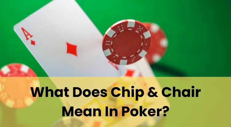 What Does Chip & Chair Mean In Poker?