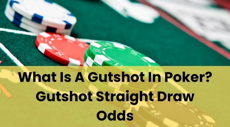 What Is A Gutshot In Poker? Gutshot Straight Draw Odds