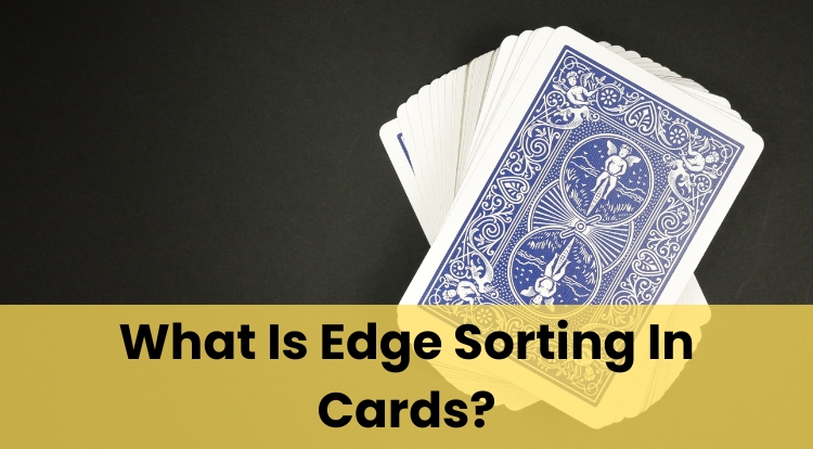 What Is Edge Sorting In Cards?