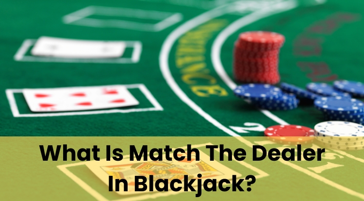 What Is Match The Dealer In Blackjack?