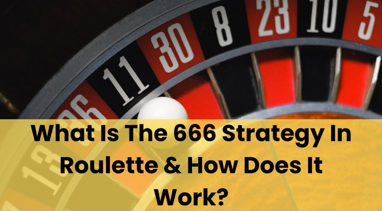 What Is The 666 Strategy In Roulette & How Does It Work?