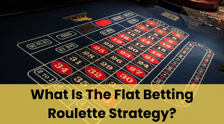 What Is The Flat Betting Roulette Strategy?