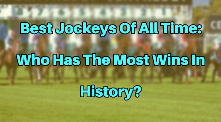 Best Jockeys Of All Time: Who Has The Most Wins In History?