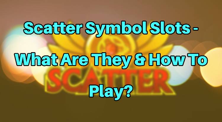 Scatter Symbol Slots - What Are They & How To Play?