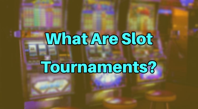 What Are Slot Tournaments?